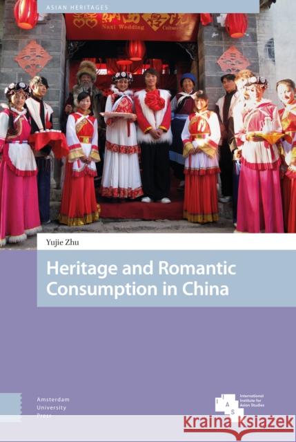 Heritage and Romantic Consumption in China Yujie Zhu 9789462985674 Amsterdam University Press - książka