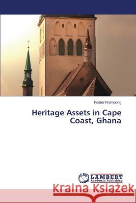 Heritage Assets in Cape Coast, Ghana Frempong Foster 9783659648403 LAP Lambert Academic Publishing - książka