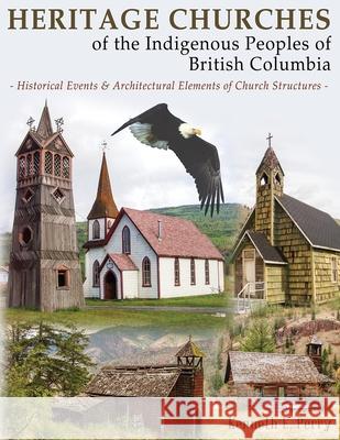 Heritage Churches of the Indigenous Peoples of British Columbia: Historical Events & Architectural Elements of Church Structures Perry, Kenneth 9780888390745 Hancock House Ltd (ML) - książka