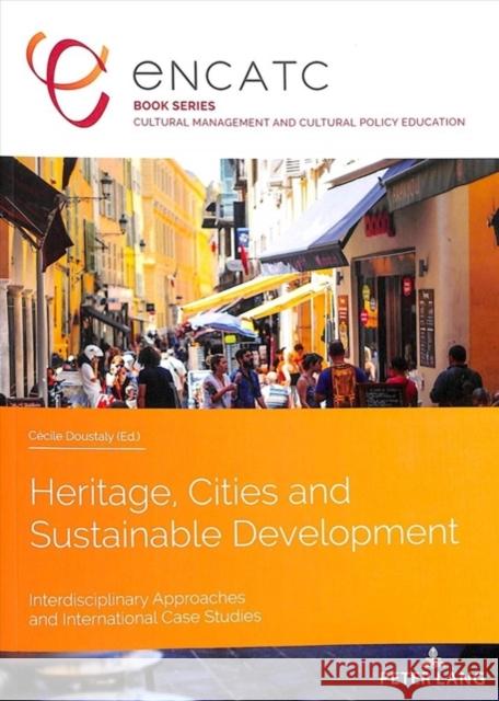 Heritage, Cities and Sustainable Development: Interdisciplinary Approaches and International Case Studies Cecile Doustaly 9782807611108 P.I.E-Peter Lang S.A., Editions Scientifiques - książka