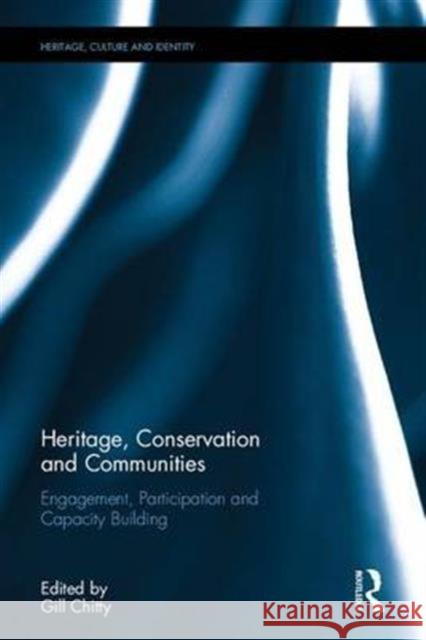Heritage, Conservation and Communities: Engagement, Participation and Capacity Building Gill Chitty 9781472468000 Routledge - książka