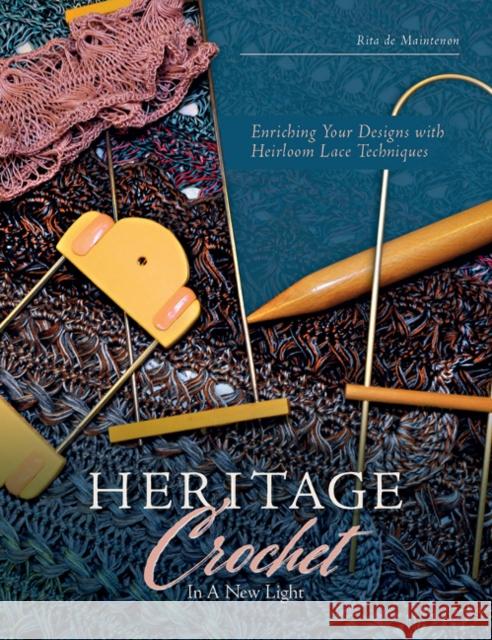 Heritage Crochet in a New Light: Enriching Your Designs with Heirloom Lace Techniques Rita D 9780764353475 Schiffer Publishing - książka