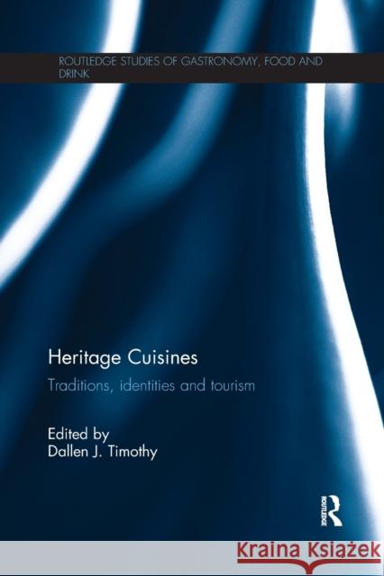 Heritage Cuisines: Traditions, Identities and Tourism Dallen J. Timothy 9781138592322 Routledge - książka