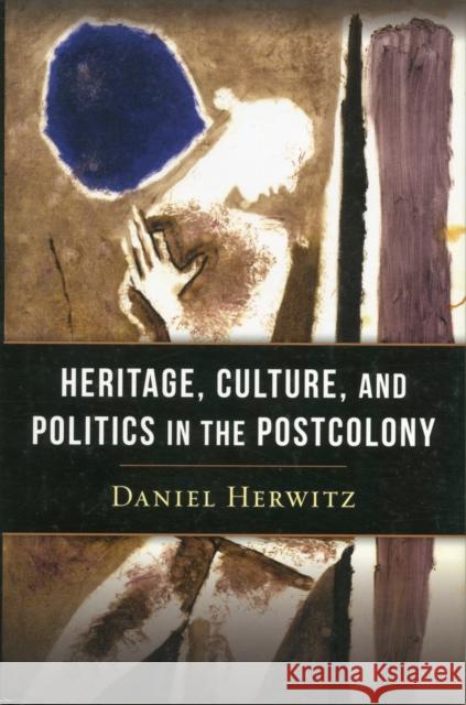 Heritage, Culture, and Politics in the Postcolony  Herwitz 9780231160186  - książka
