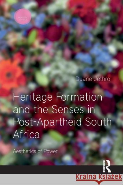 Heritage Formation and the Senses in Post-Apartheid South Africa: Aesthetics of Power Duane Jethro 9781032085722 Routledge - książka
