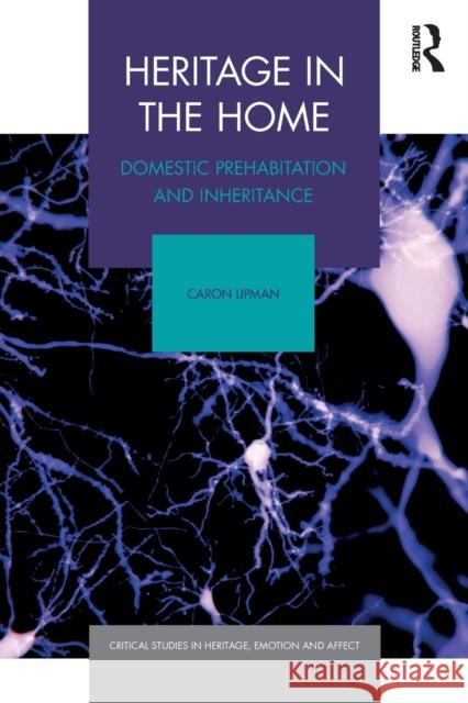 Heritage in the Home: Domestic Prehabitation and Inheritance Caron Lipman 9780367491635 Routledge - książka