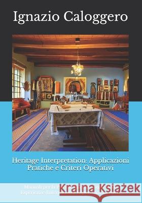Heritage Interpretation: Applicazioni Pratiche e Criteri Operativi: Manuali per la Patente Internazionale delle Esperienze (International Experience L Ignazio Caloggero 9788832060430 Centro Studi Helios - książka