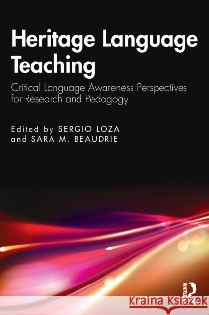 Heritage Language Teaching: Critical Language Awareness Perspectives for Research and Pedagogy Sara Beaudrie Sergio Loza 9780367708412 Routledge - książka