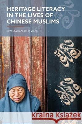 Heritage Literacy in the Lives of Chinese Muslims Ibrar Bhatt Heng Wang 9781350497535 Bloomsbury Academic - książka