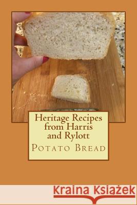 Heritage Recipes from Harris and Rylott: Potato Bread Judith Anne Harris 9781515082538 Createspace Independent Publishing Platform - książka