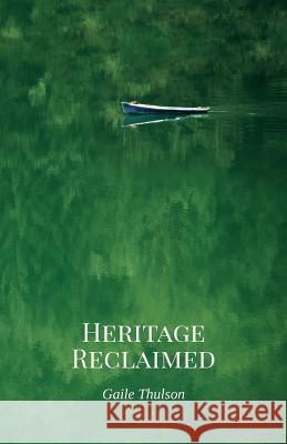 Heritage Reclaimed Gaile Thulson 9780997327946 Cup of Water Publishing, LLC - książka