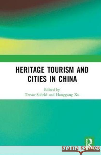 Heritage Tourism and Cities in China Trevor H. B. Sofield Xu Honggang 9781138481022 Routledge - książka