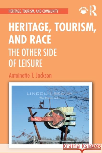 Heritage, Tourism, and Race: The Other Side of Leisure Antoinette T. Jackson 9780367464844 Routledge - książka