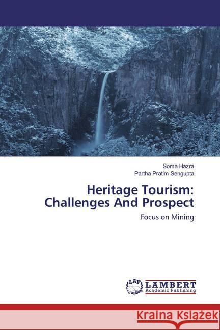 Heritage Tourism: Challenges And Prospect : Focus on Mining Hazra, Soma; Pratim Sengupta, Partha 9786202519564 LAP Lambert Academic Publishing - książka