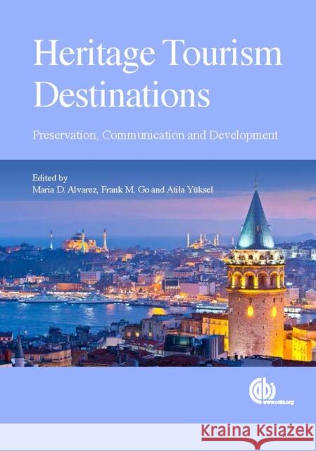 Heritage Tourism Destinations: Preservation, Communication and Development Maria D. Alvarez Atila Yuksel Frank Go 9781780646770 Cabi - książka