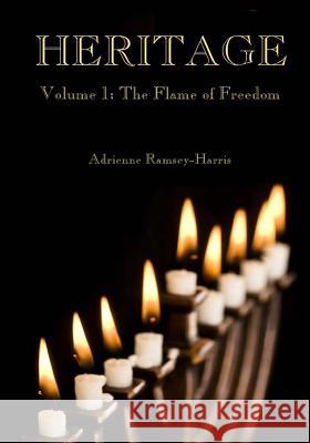 Heritage: Volume 1: The Flame of Freedom MS Adrienne Ramsey-Harris 9781481877138 Createspace - książka