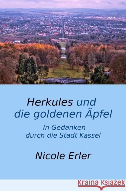 Herkules und die goldenen Äpfel - In Gedanken durch die Stadt Kassel Erler, Nicole 9783737529983 epubli - książka