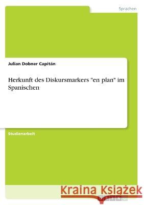Herkunft des Diskursmarkers en plan im Spanischen Julian Dobne 9783346560834 Grin Verlag - książka