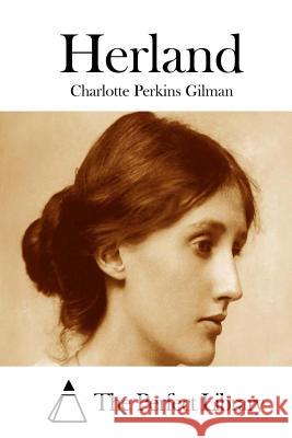 Herland Charlotte Perkins Gilman The Perfect Library 9781511708005 Createspace - książka