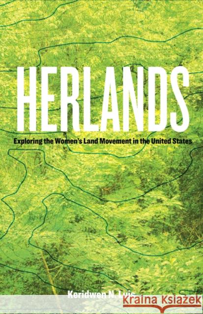 Herlands: Exploring the Women's Land Movement in the United States Keridwen N. Luis 9780816698233 University of Minnesota Press - książka