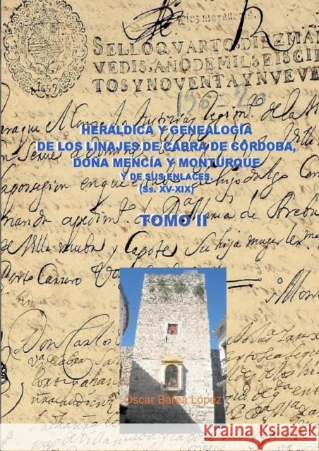 Heráldica Y Genealogía de Cabra de Córdoba, Doña Mencía Y Monturque Y de Sus Enlaces (Ss. XV-XIX). Tomo II López Barea, Oscar 9788468617718 Bubok Publishing S.L. - książka