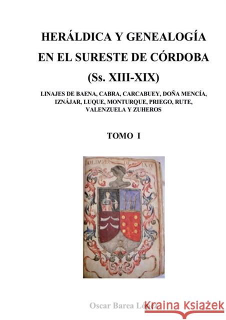 HERÁLDICA Y GENEALOGÍA EN EL SURESTE DE CÓRDOBA (Ss. XIII-XIX). LINAJES DE BAENA, CABRA, CARCABUEY, DOÑA MENCÍA, IZNÁJAR, LUQUE, MONTURQUE, PRIEGO, RU López Barea, Oscar 9788468660790 Bubok Publishing S.L. - książka