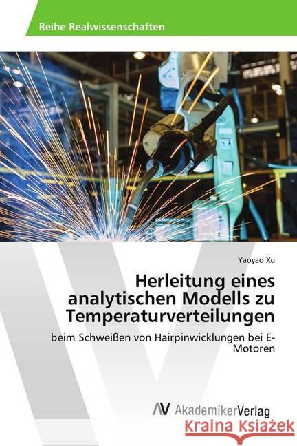 Herleitung eines analytischen Modells zu Temperaturverteilungen : beim Schweißen von Hairpinwicklungen bei E-Motoren Xu, Yaoyao 9786202217385 AV Akademikerverlag - książka