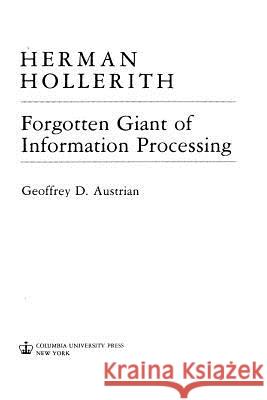 Herman Hollerith, Forgotten Giant of Information Processing: Forgotten Giant of Information Processing Geoffrey D. Austrian 9781514859520 Createspace Independent Publishing Platform - książka