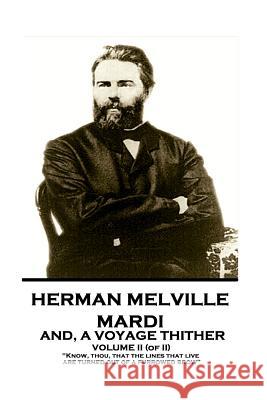 Herman Melville - Mardi, and a Voyage Thither. Volume II (of II): Know, Thou, That the Lines That Live Are Turned Out of a Furrowed Brow Herman Melville 9781787378629 Horse's Mouth - książka
