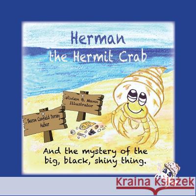 Herman the Hermit Crab: and the mystery of the big, black, shiny thing. Dorsey, Sharon Canfield 9781945990007 High Tide Publications - książka