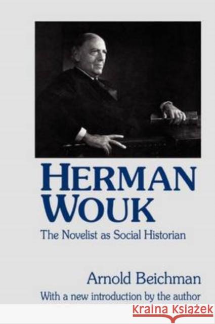 Herman Wouk: The Novelist as Social Historian Beichman, Arnold 9780765808363 Transaction Publishers - książka