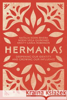 Hermanas – Deepening Our Identity and Growing Our Influence Natalia Kohn Rivera, Noemi Vega Quiñones, Kristy Garza Robinson 9780830845613 InterVarsity Press - książka