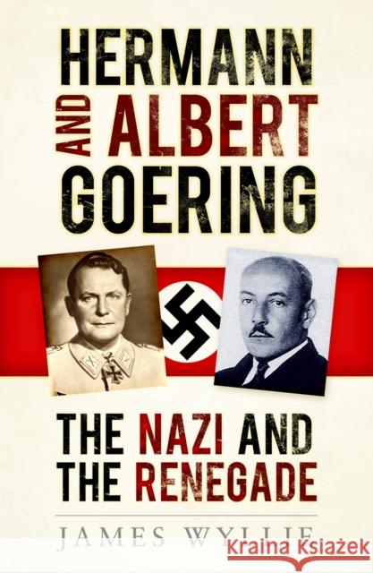 Hermann and Albert Goering: The Nazi and the Renegade James Wyllie 9780750997874 The History Press Ltd - książka