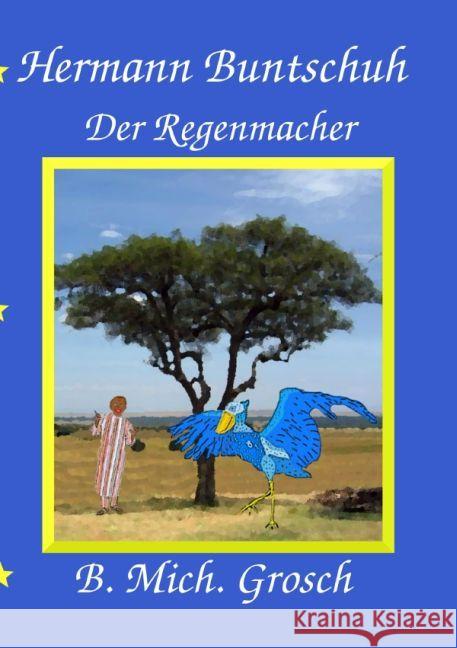 Hermann Buntschuh : Der Regenmacher Grosch, Bernd Michael 9783741893773 epubli - książka