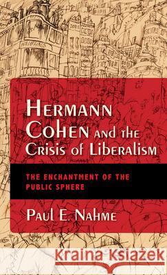 Hermann Cohen and the Crisis of Liberalism: The Enchantment of the Public Sphere  9780253039750 Indiana University Press - książka