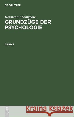 Hermann Ebbinghaus: Grundzüge Der Psychologie. Band 2 Hermann Ebbinghaus, Karl Bühler, No Contributor 9783112347010 De Gruyter - książka