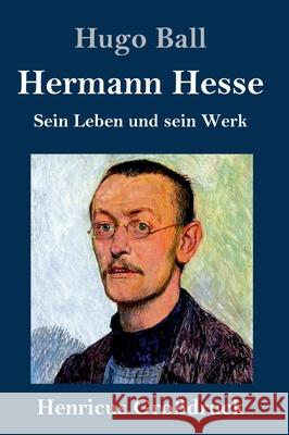 Hermann Hesse (Großdruck): Sein Leben und sein Werk Ball, Hugo 9783847847960 Henricus - książka