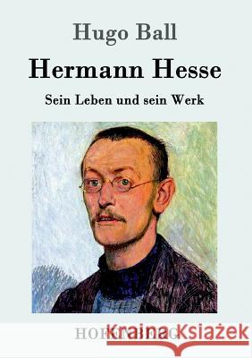 Hermann Hesse: Sein Leben und sein Werk Hugo Ball 9783861992554 Hofenberg - książka