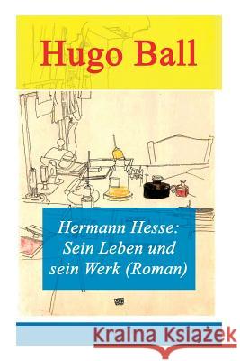 Hermann Hesse: Sein Leben und sein Werk (Roman) Hugo Ball 9788026859369 e-artnow - książka