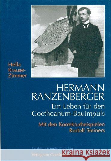 Hermann Ranzenberger : Ein Leben für den Goetheanum-Bauimpuls. Mit den Korrekturbeispielen Rudolf Steiners Krause-Zimmer, Hella 9783723507438 Verlag am Goetheanum - książka