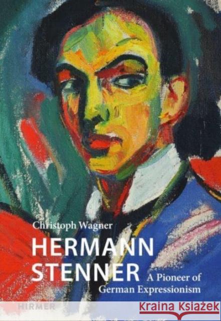 Hermann Stenner: A Pioneer of German Expressionism Wagner, Christoph 9783777438238 Hirmer Verlag - książka