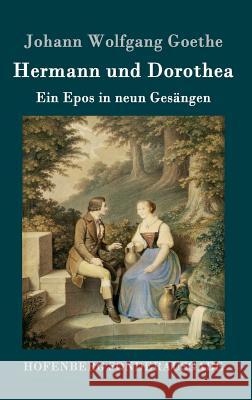 Hermann und Dorothea: Ein Epos in neun Gesängen Goethe, Johann Wolfgang 9783843090254 Hofenberg - książka