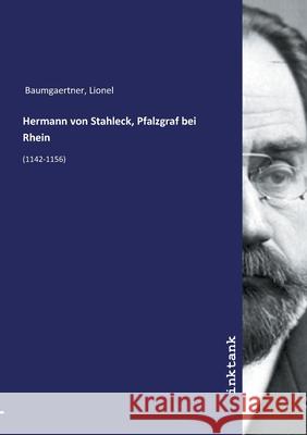 Hermann von Stahleck, Pfalzgraf bei Rhein : (1142-1156) Baumgaertner, Lionel, 9783747792643 Inktank-Publishing - książka