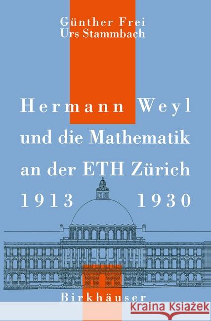 Hermann Weyl und die Mathematik an der ETH Zürich, 1913–1930 G. Frei, U. Stammbach 9783764327293 Birkhauser Verlag AG - książka