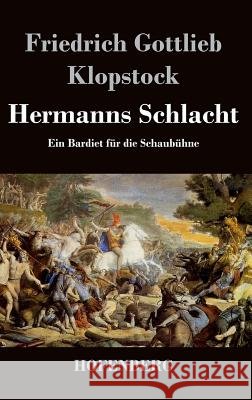 Hermanns Schlacht: Ein Bardiet für die Schaubühne Klopstock, Friedrich Gottlieb 9783843018692 Hofenberg - książka