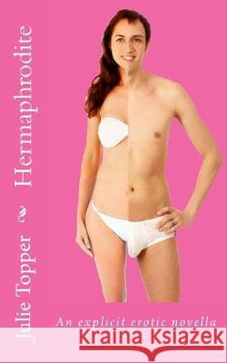 Hermaphrodite: An explicit erotic novella Topper, Julie 9781719264273 Createspace Independent Publishing Platform - książka