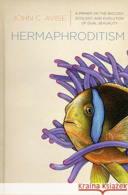 Hermaphroditism: A Primer on the Biology, Ecology, and Evolution of Dual Sexuality Avise, John 9780231153867 Columbia University Press - książka