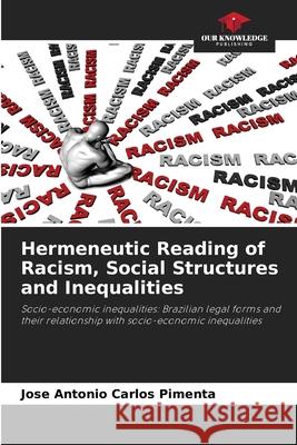 Hermeneutic Reading of Racism, Social Structures and Inequalities Carlos  Pimenta, Jose Antonio 9786208005016 Our Knowledge Publishing - książka