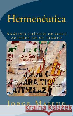 Hermeneutica: Análisis Crítico de Once Autores En Su Tiempo Majfud, Jorge 9781500849382 Createspace - książka