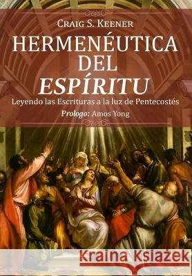 Hermeneutica del Espiritu: Leyendo las Escrituras a la luz de Pentecostés Keener, Craig S. 9780998920498 Publicaciones Kerigma - książka